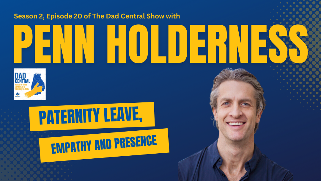 Penn Holderness on Paternity Leave, Empathy as a Super Power and “Being There”