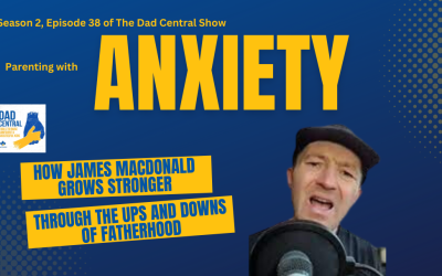 Parenting with Anxiety: How James Macdonald Grows Stronger Through the Ups and Downs of Fatherhood