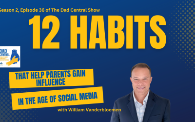 12 Habits That Help Parents Gain Influence In The Age of Social Media