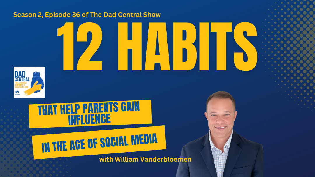 12 Habits That Help Parents Gain Influence In The Age of Social Media