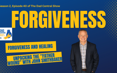 Forgiveness and Healing: Unpacking the Father Wound with John Smithbaker