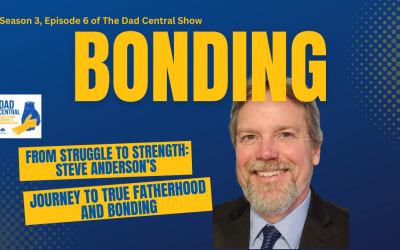 From Struggle to Strength: Steve Anderson’s Journey to True Fatherhood and Bonding