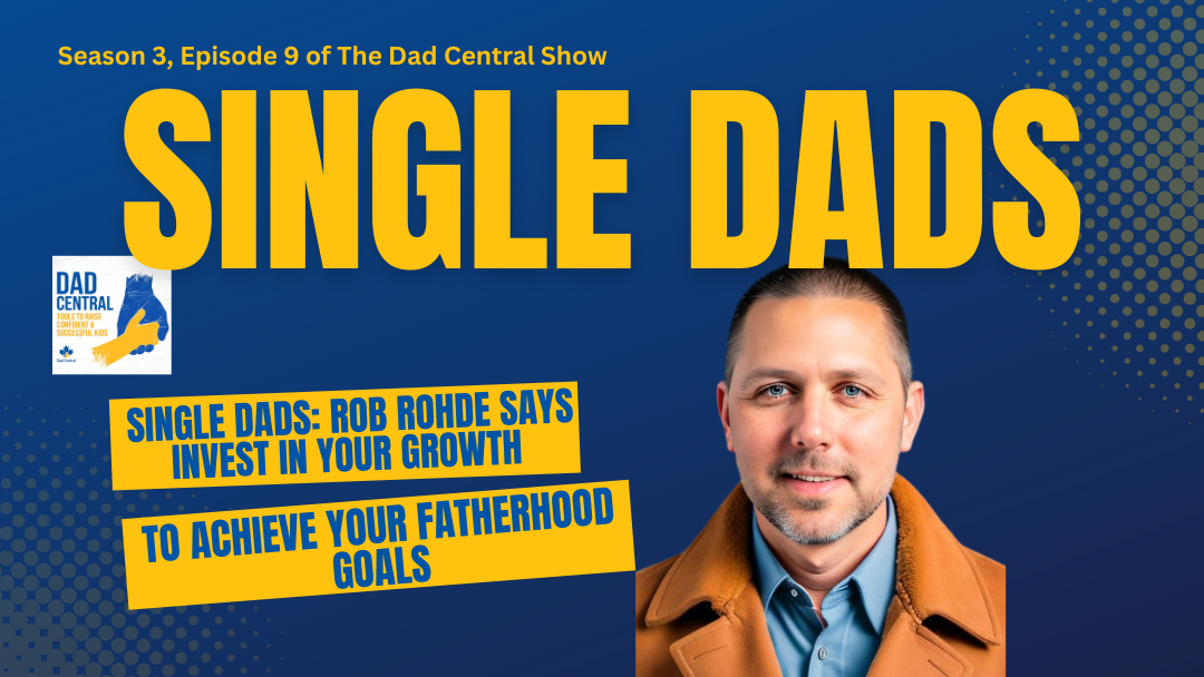 Single Dads: Invest in Your Growth to Achieve Your Fatherhood Goals