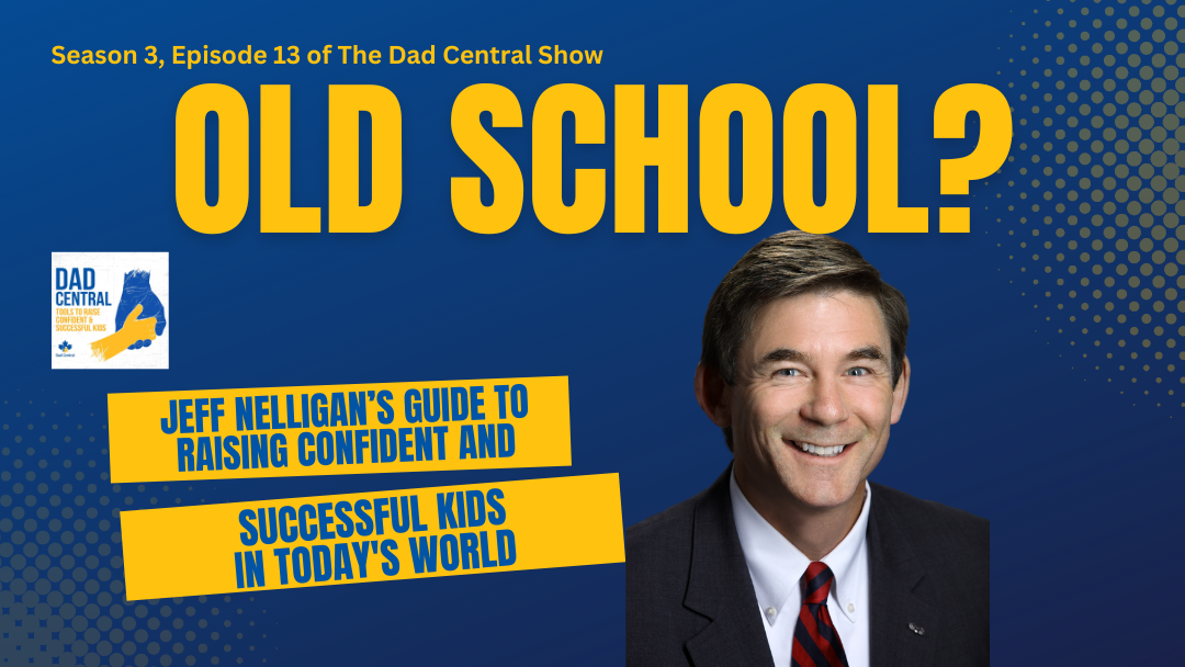 Jeff Nelligan’s Guide to Raising Confident and Successful Kids in Today’s World