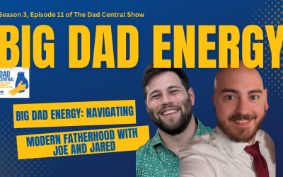 Big Dad Energy: Navigating Modern Fatherhood with Joe and Jared