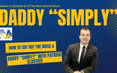 How to Cut Out The Noise and Daddy “Simply” With Patrick Cloutier