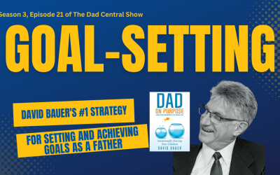 David Bauer’s #1 Strategy for Setting and Achieving Goals as A Father