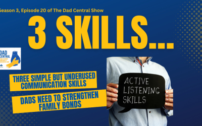 Three Simple But Underused Communication Skills Dads Need to Strengthen Family Bonds