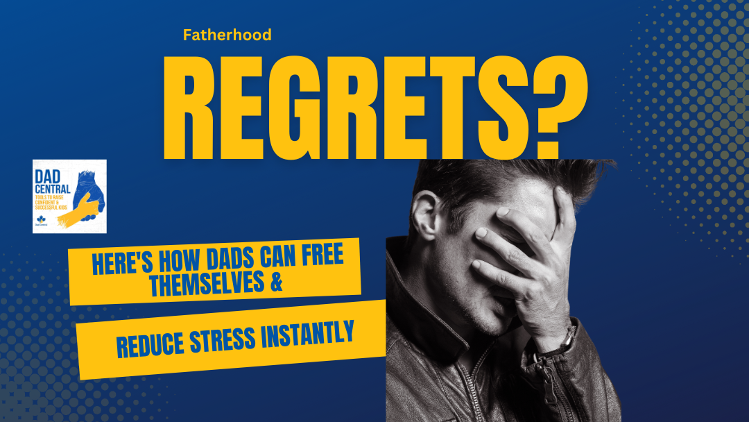 #102. Fatherhood Regrets? Here’s How Dads Can Free Themselves & Reduce Stress Instantly